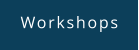 Workshops